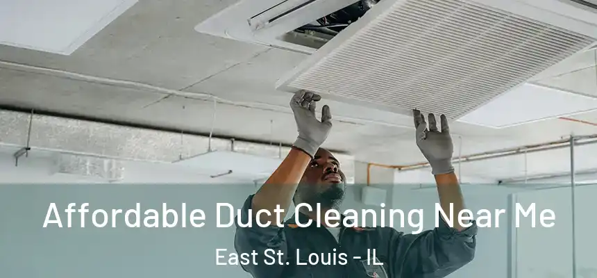  Affordable Duct Cleaning Near Me East St. Louis - IL