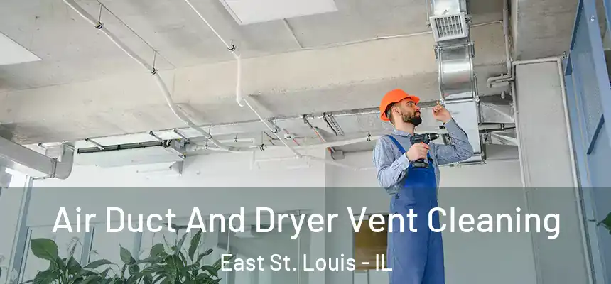  Air Duct And Dryer Vent Cleaning East St. Louis - IL