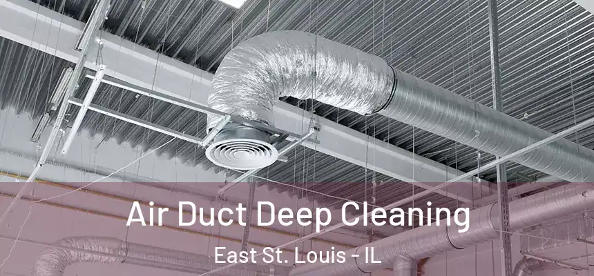 Air Duct Deep Cleaning East St. Louis - IL