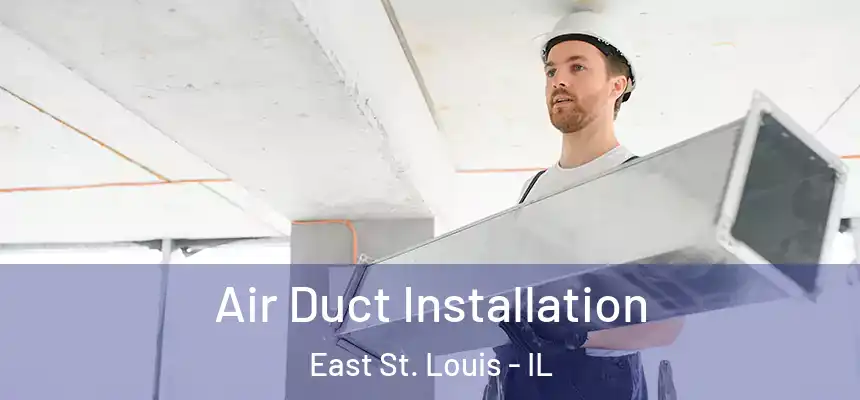 Air Duct Installation East St. Louis - IL