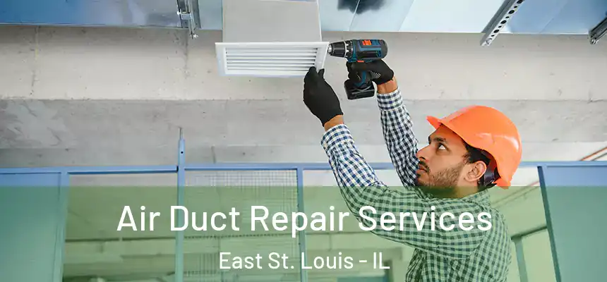 Air Duct Repair Services East St. Louis - IL