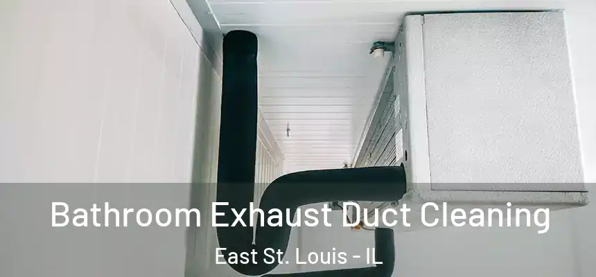 Bathroom Exhaust Duct Cleaning East St. Louis - IL