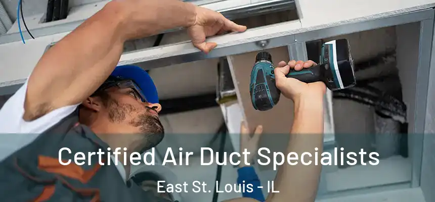 Certified Air Duct Specialists East St. Louis - IL
