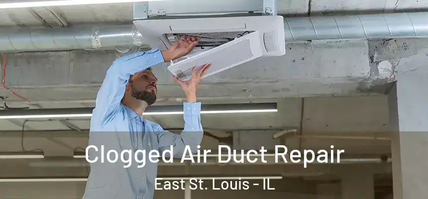 Clogged Air Duct Repair East St. Louis - IL