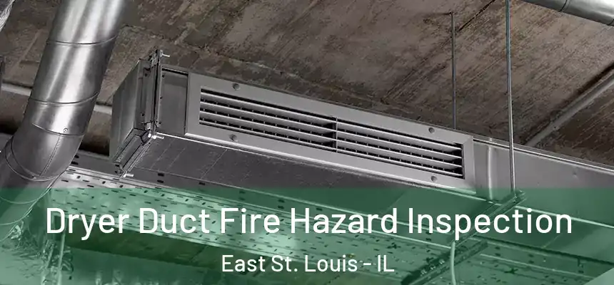 Dryer Duct Fire Hazard Inspection East St. Louis - IL