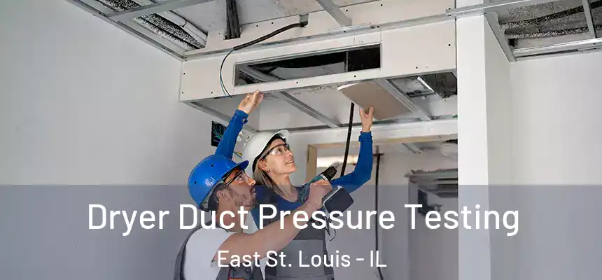 Dryer Duct Pressure Testing East St. Louis - IL