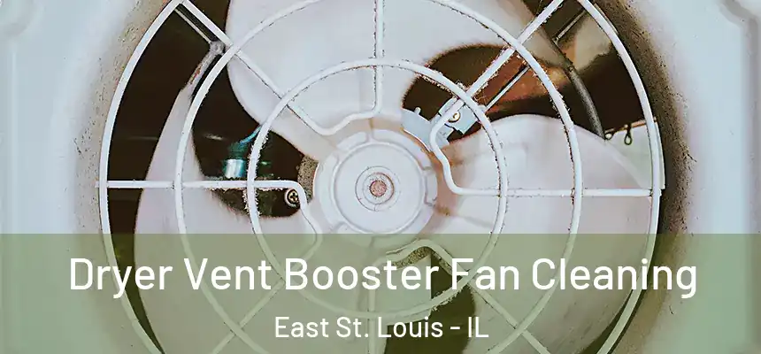  Dryer Vent Booster Fan Cleaning East St. Louis - IL