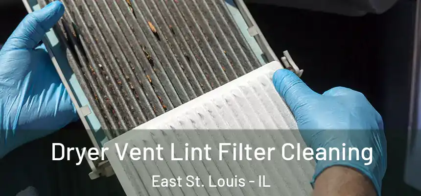 Dryer Vent Lint Filter Cleaning East St. Louis - IL