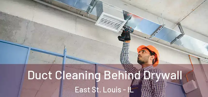  Duct Cleaning Behind Drywall East St. Louis - IL