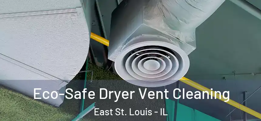  Eco-Safe Dryer Vent Cleaning East St. Louis - IL