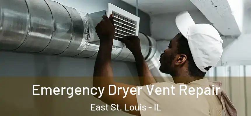Emergency Dryer Vent Repair East St. Louis - IL