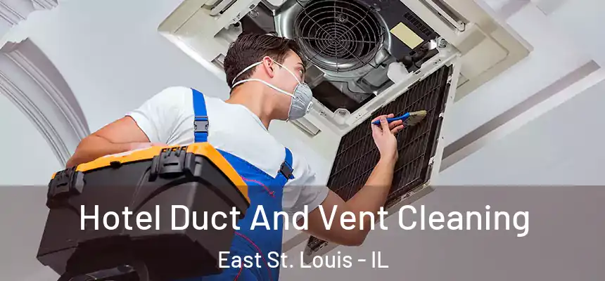 Hotel Duct And Vent Cleaning East St. Louis - IL