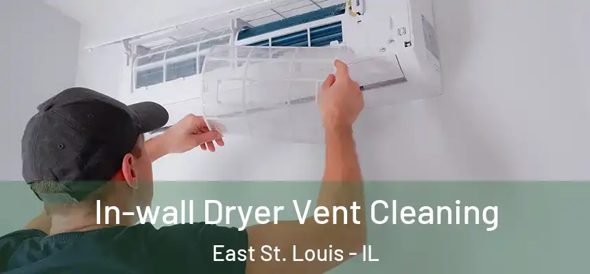  In-wall Dryer Vent Cleaning East St. Louis - IL