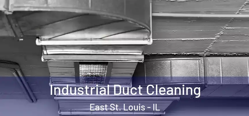 Industrial Duct Cleaning East St. Louis - IL
