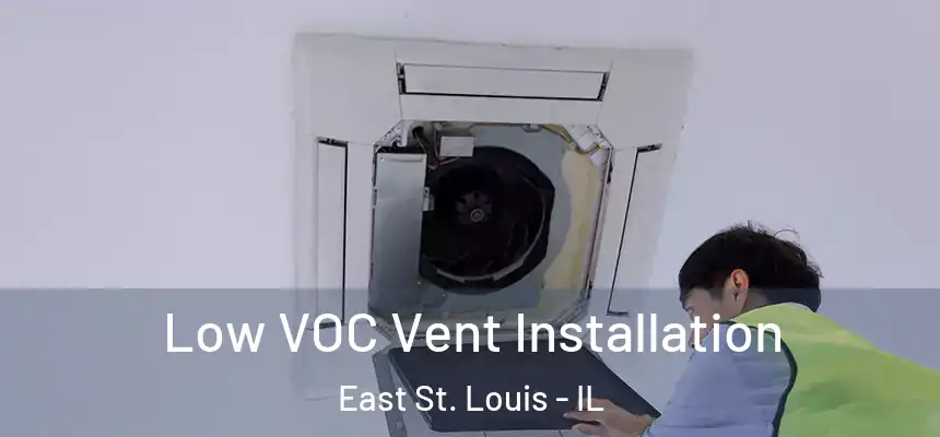  Low VOC Vent Installation East St. Louis - IL