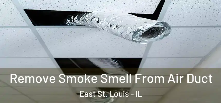 Remove Smoke Smell From Air Duct East St. Louis - IL