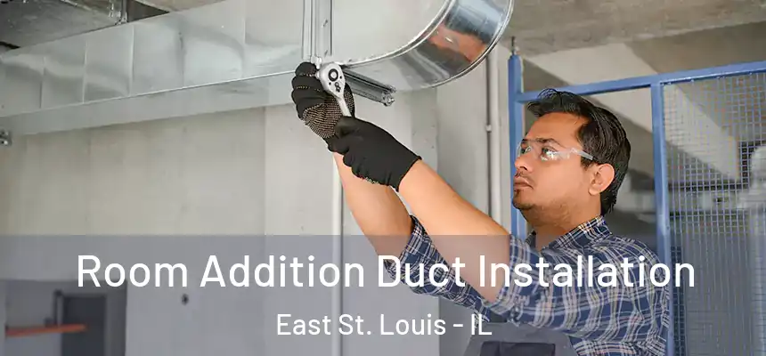  Room Addition Duct Installation East St. Louis - IL