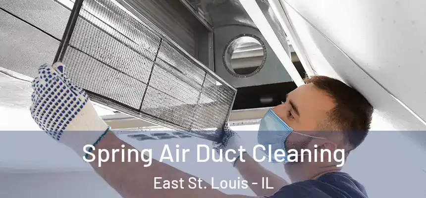 Spring Air Duct Cleaning East St. Louis - IL