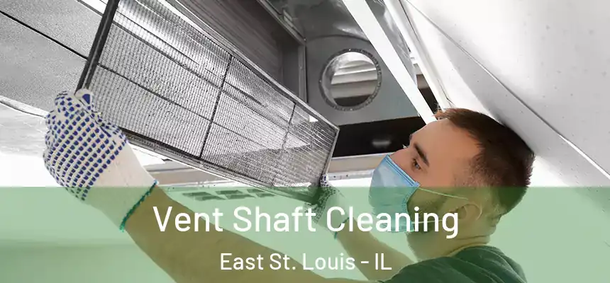 Vent Shaft Cleaning East St. Louis - IL