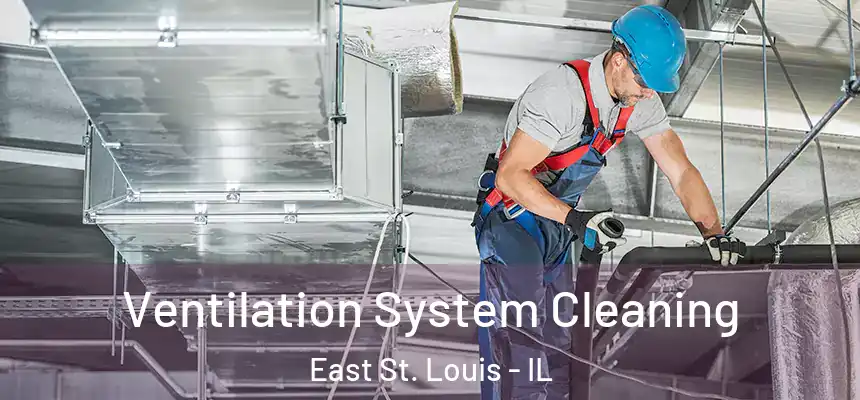  Ventilation System Cleaning East St. Louis - IL