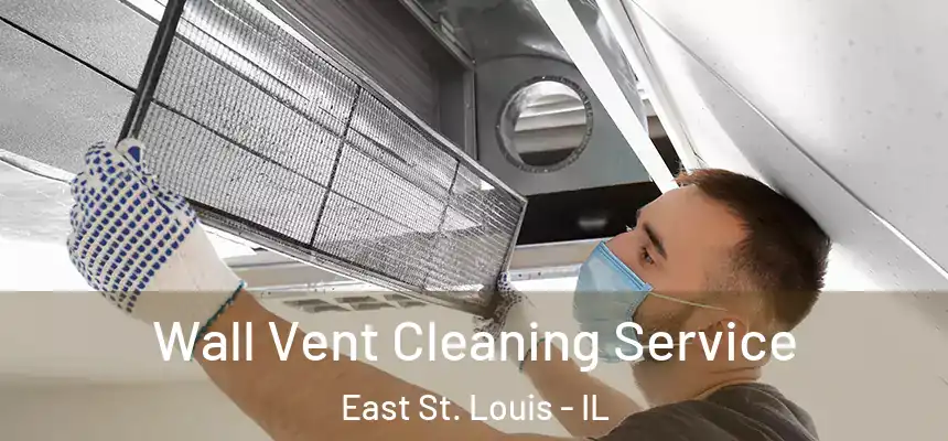 Wall Vent Cleaning Service East St. Louis - IL