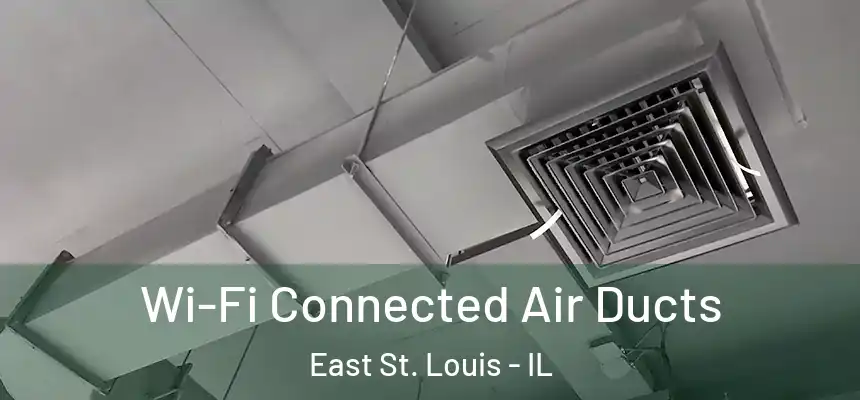  Wi-Fi Connected Air Ducts East St. Louis - IL
